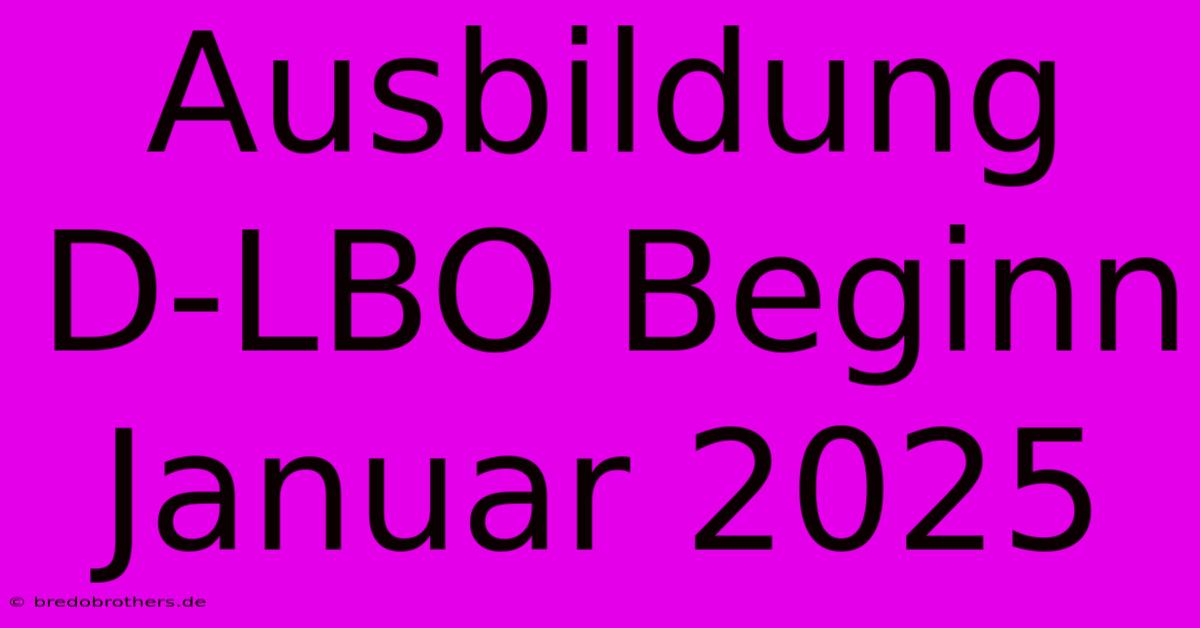 Ausbildung D-LBO Beginn Januar 2025