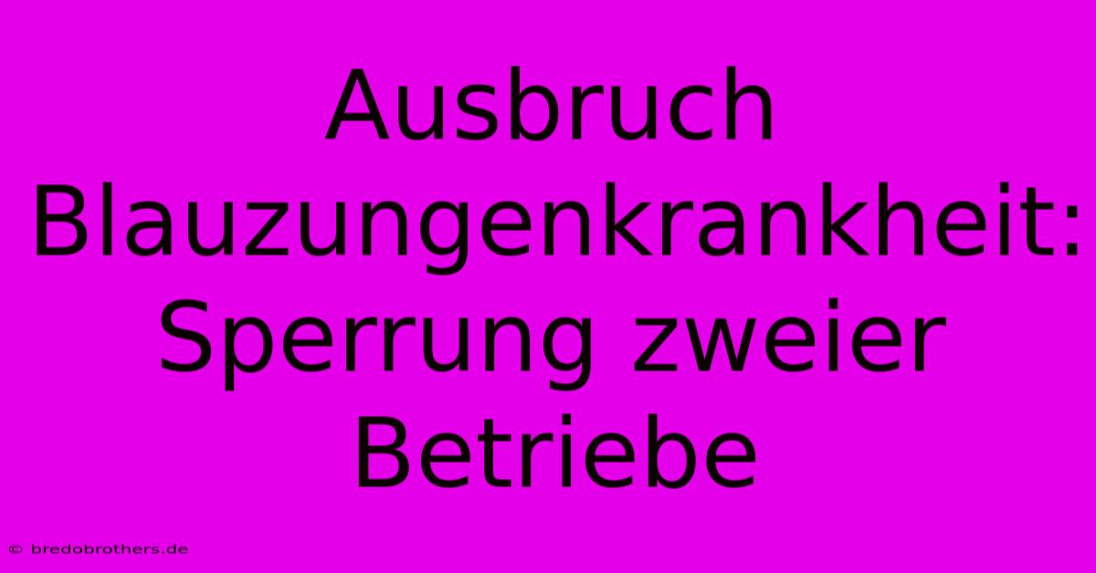 Ausbruch Blauzungenkrankheit: Sperrung Zweier Betriebe