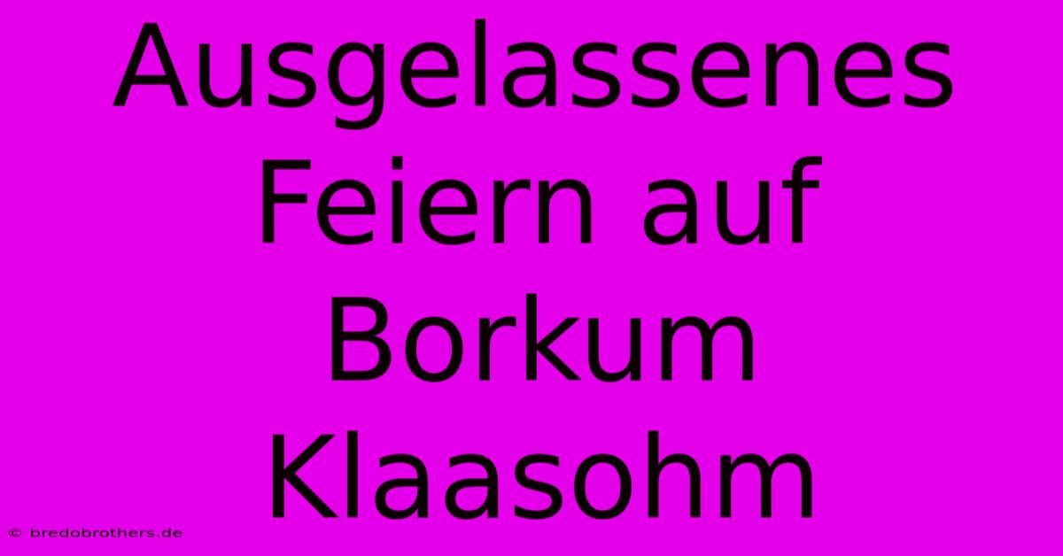 Ausgelassenes Feiern Auf Borkum Klaasohm