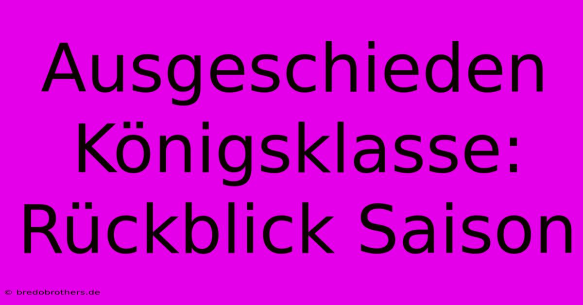 Ausgeschieden Königsklasse: Rückblick Saison