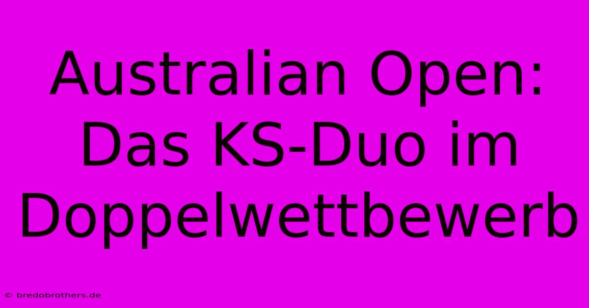 Australian Open: Das KS-Duo Im Doppelwettbewerb