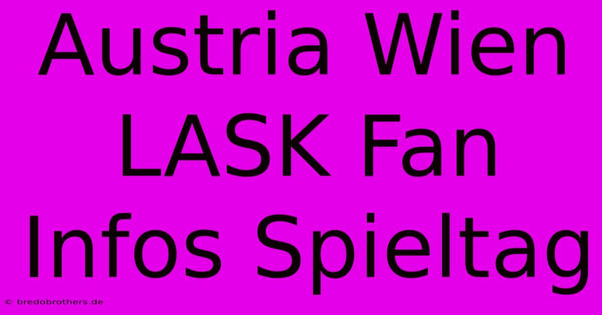 Austria Wien LASK Fan Infos Spieltag