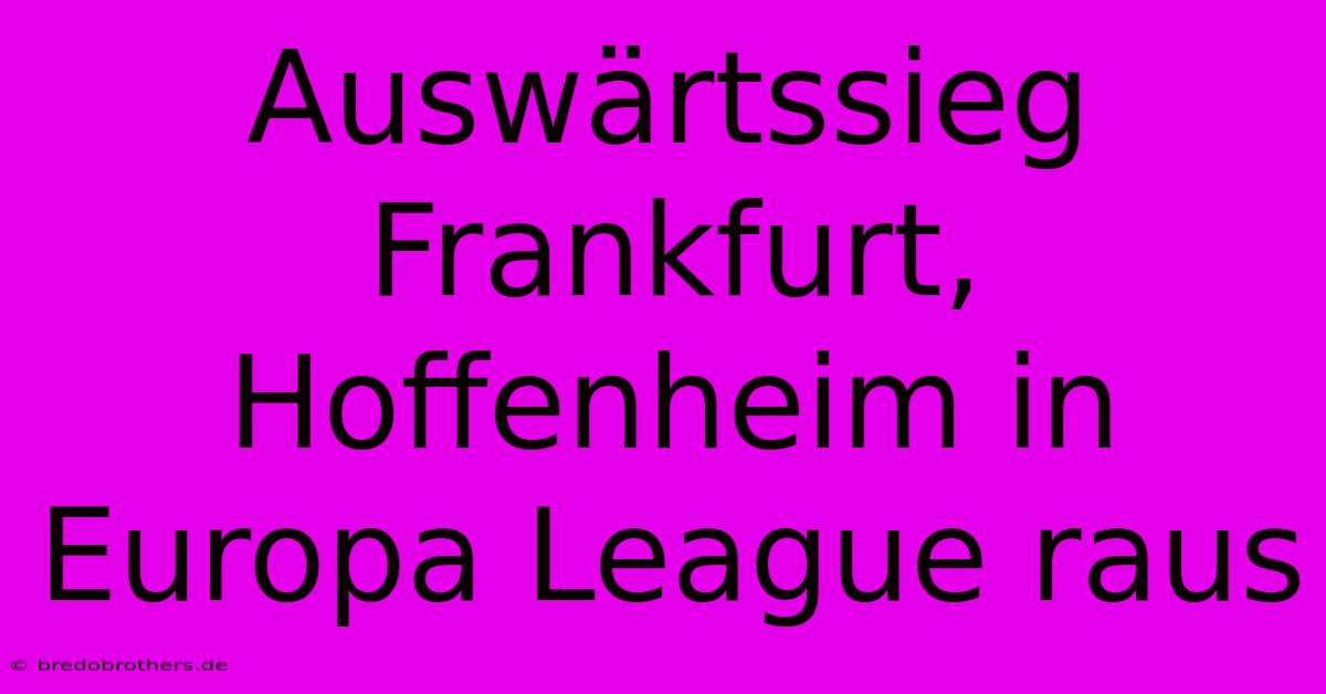 Auswärtssieg Frankfurt, Hoffenheim In Europa League Raus