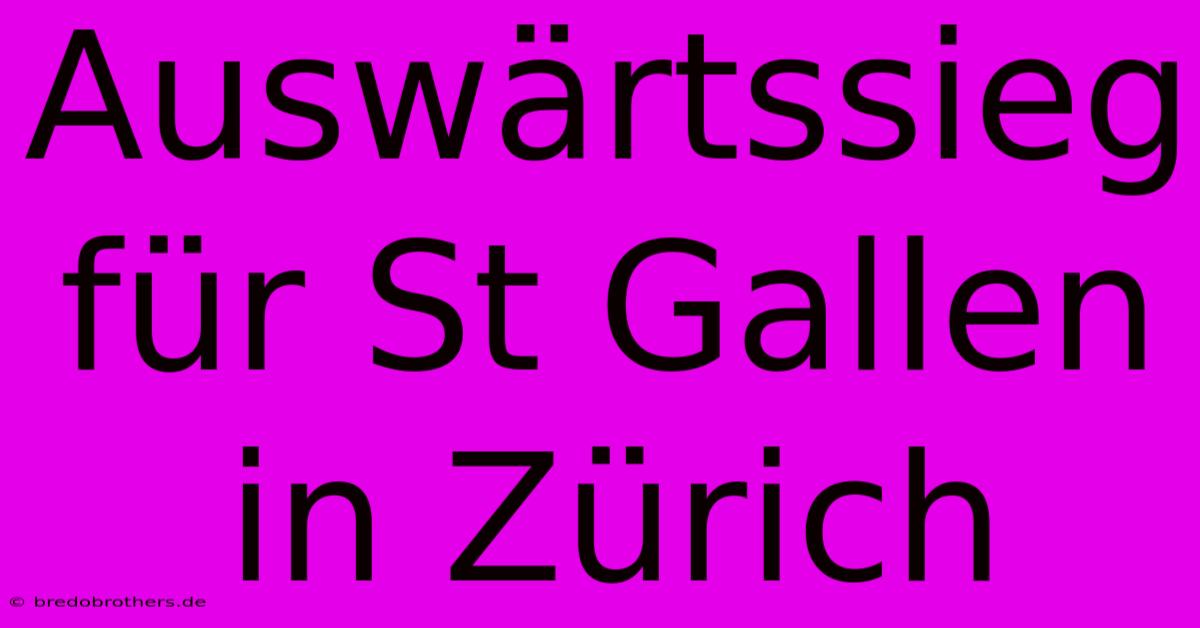 Auswärtssieg Für St Gallen In Zürich