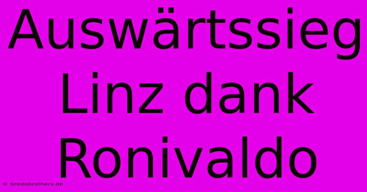 Auswärtssieg Linz Dank Ronivaldo