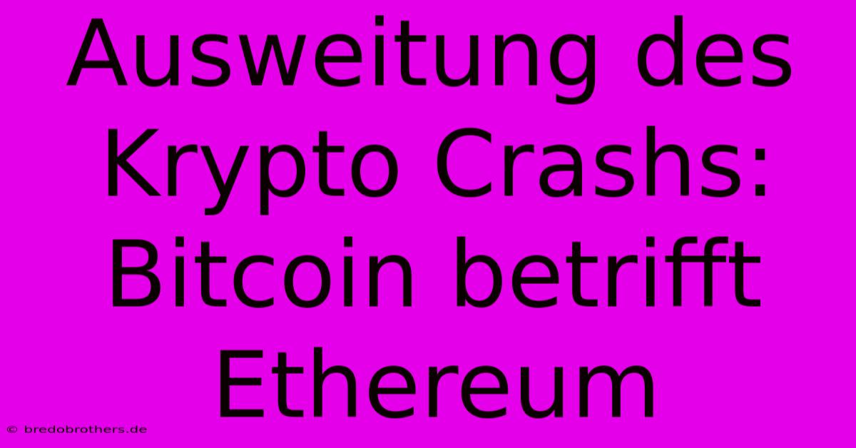 Ausweitung Des Krypto Crashs: Bitcoin Betrifft Ethereum