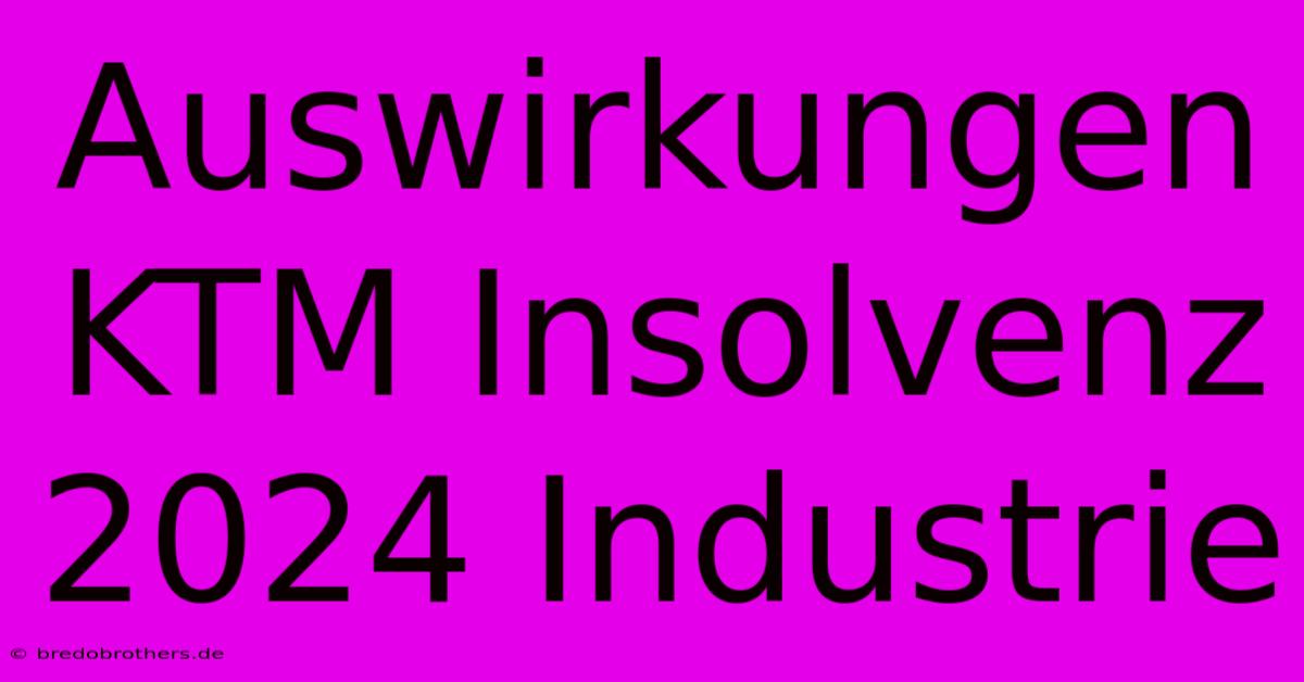 Auswirkungen KTM Insolvenz 2024 Industrie