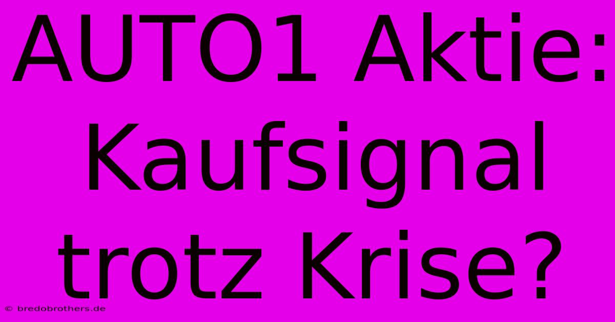 AUTO1 Aktie: Kaufsignal Trotz Krise?