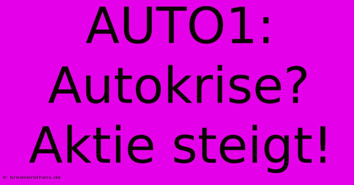 AUTO1: Autokrise?  Aktie Steigt!