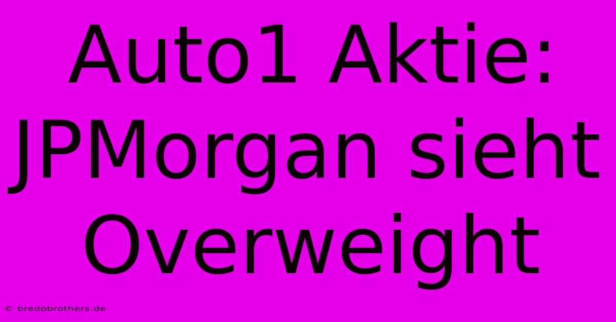 Auto1 Aktie: JPMorgan Sieht Overweight