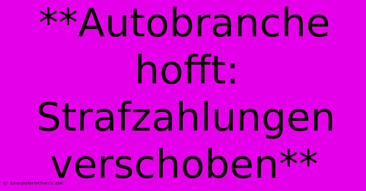 **Autobranche Hofft: Strafzahlungen Verschoben**