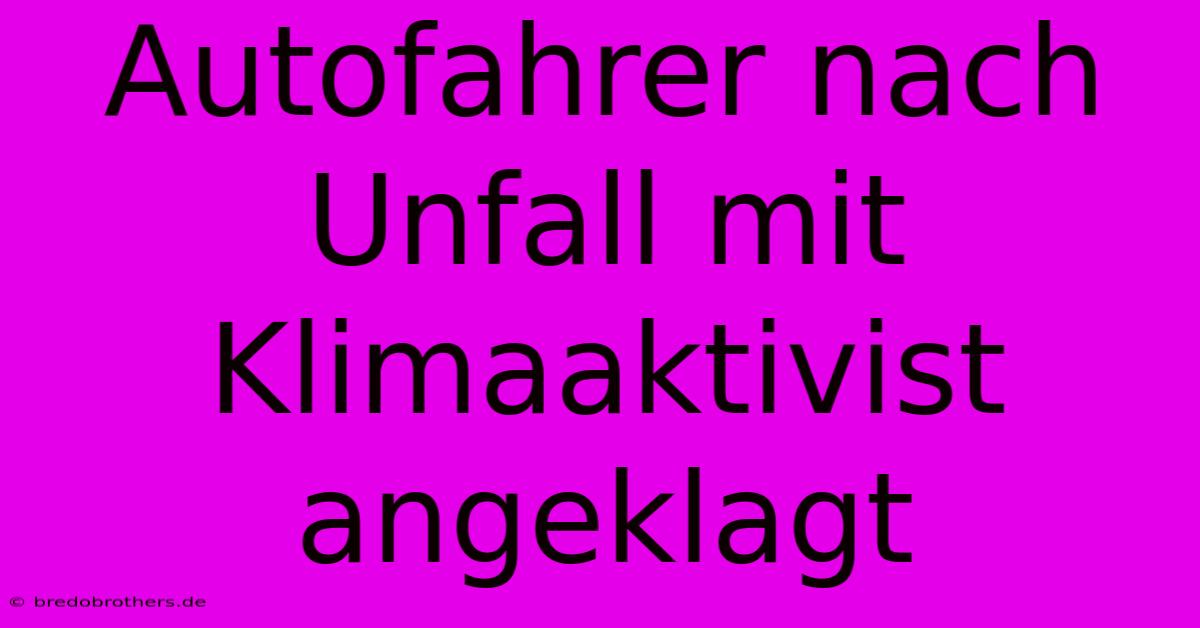 Autofahrer Nach Unfall Mit Klimaaktivist Angeklagt