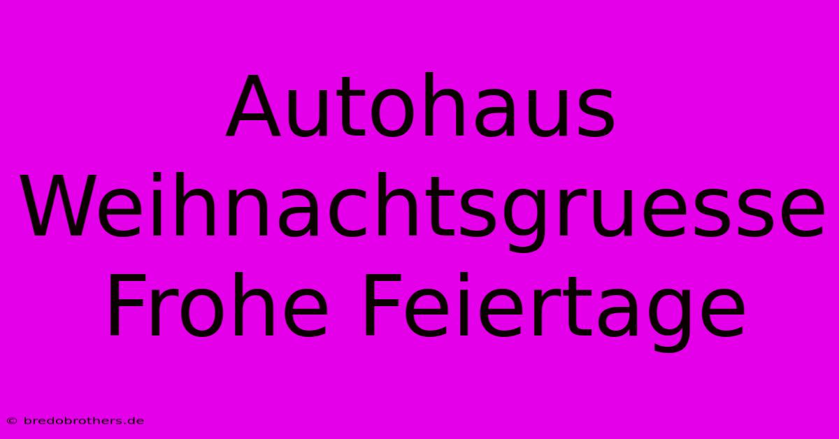 Autohaus Weihnachtsgruesse Frohe Feiertage