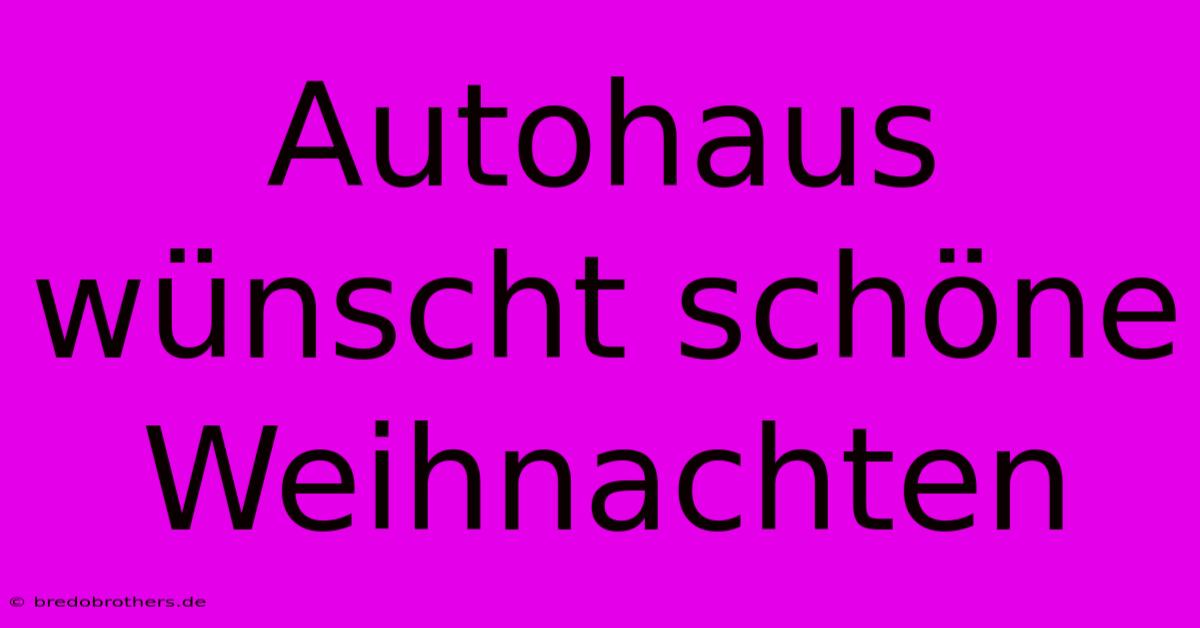 Autohaus Wünscht Schöne Weihnachten