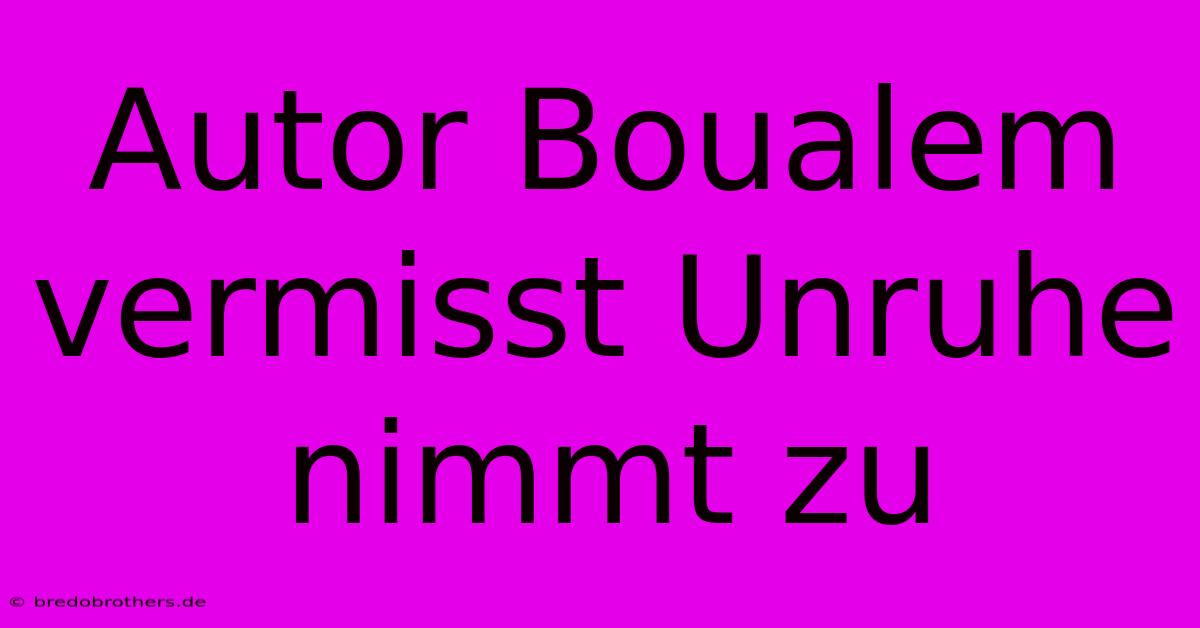 Autor Boualem Vermisst Unruhe Nimmt Zu