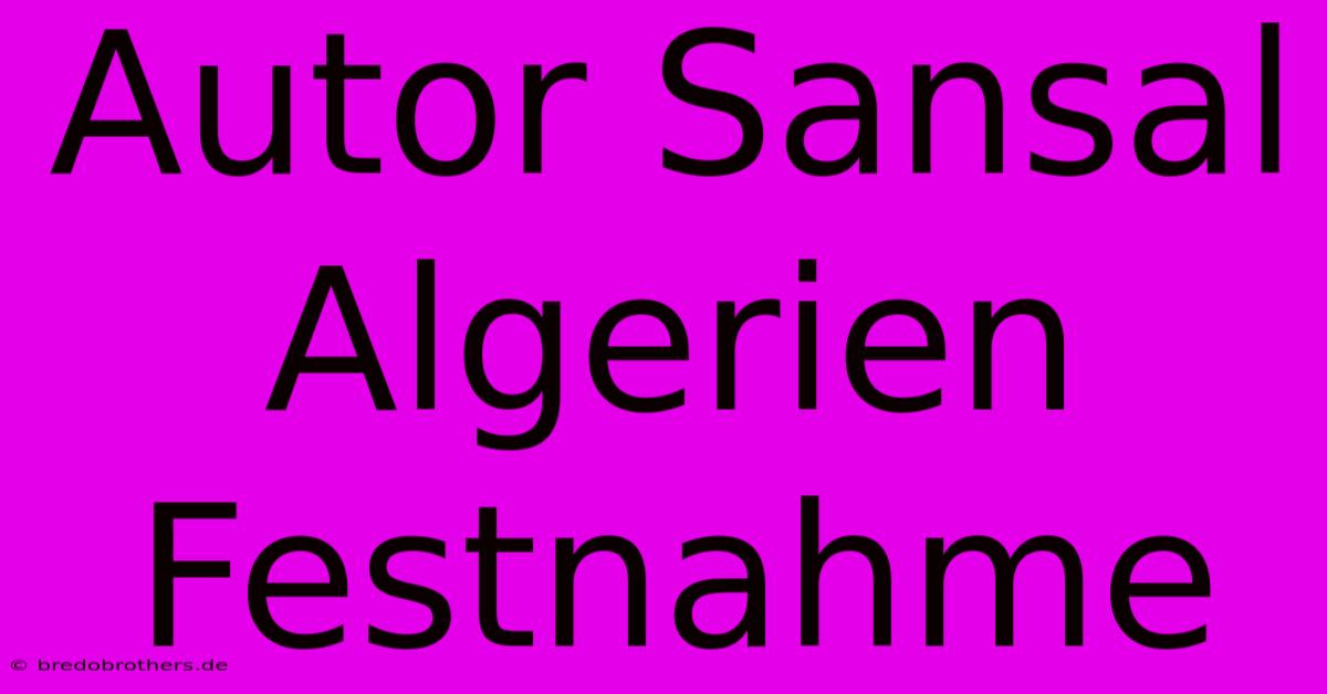 Autor Sansal Algerien Festnahme