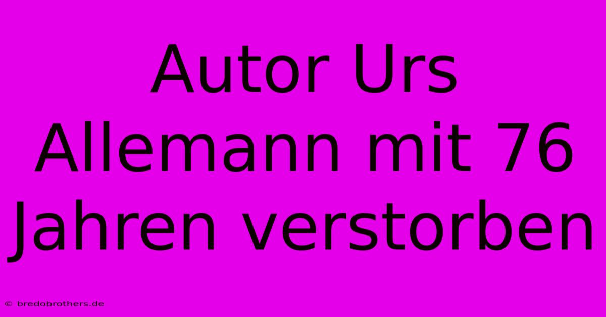 Autor Urs Allemann Mit 76 Jahren Verstorben