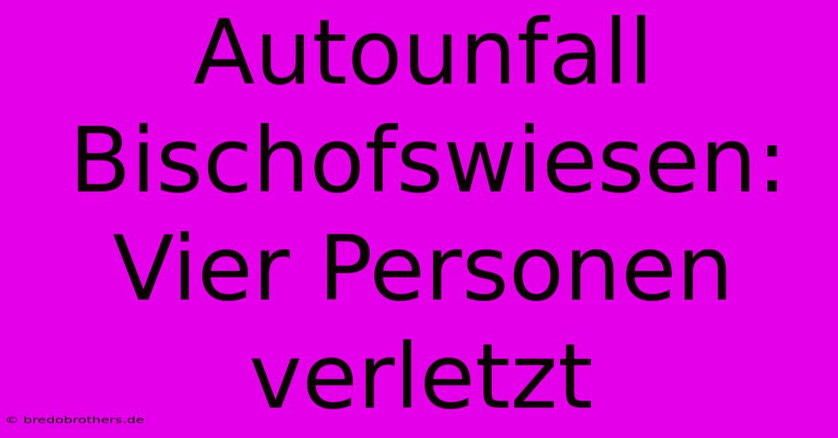 Autounfall Bischofswiesen: Vier Personen Verletzt