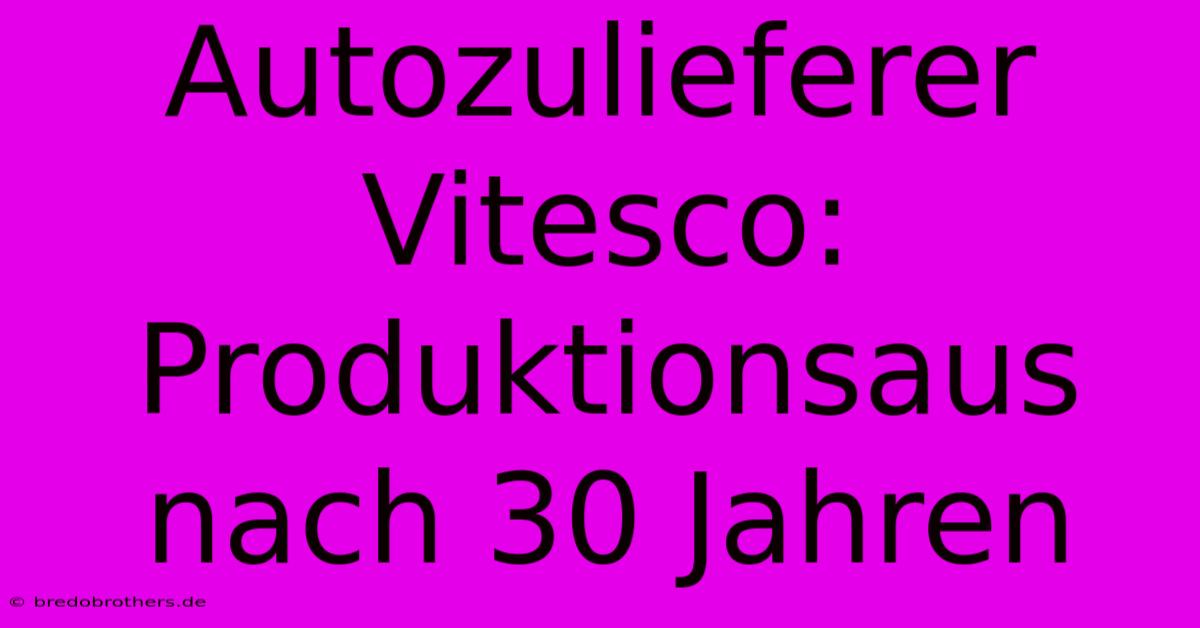 Autozulieferer Vitesco: Produktionsaus Nach 30 Jahren