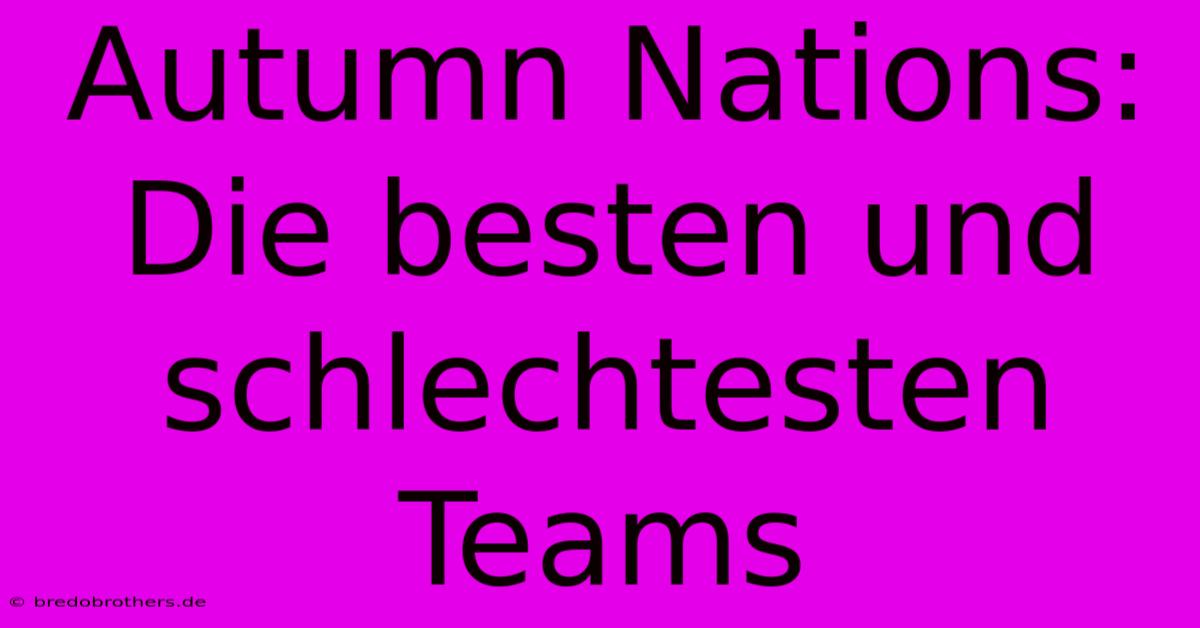 Autumn Nations: Die Besten Und Schlechtesten Teams