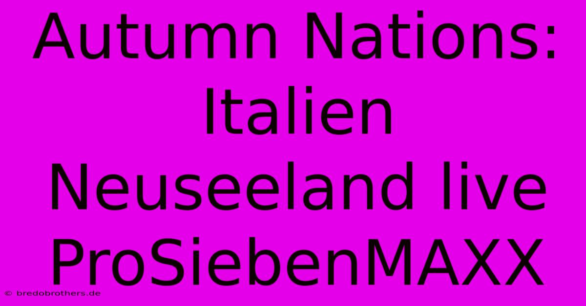 Autumn Nations: Italien Neuseeland Live ProSiebenMAXX