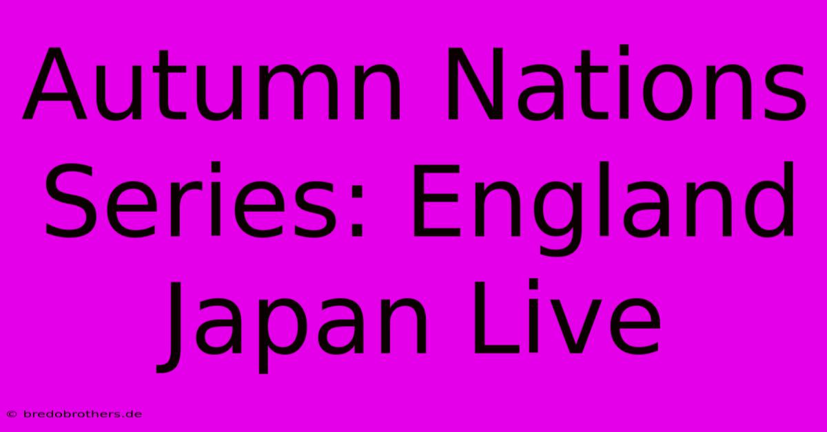 Autumn Nations Series: England Japan Live