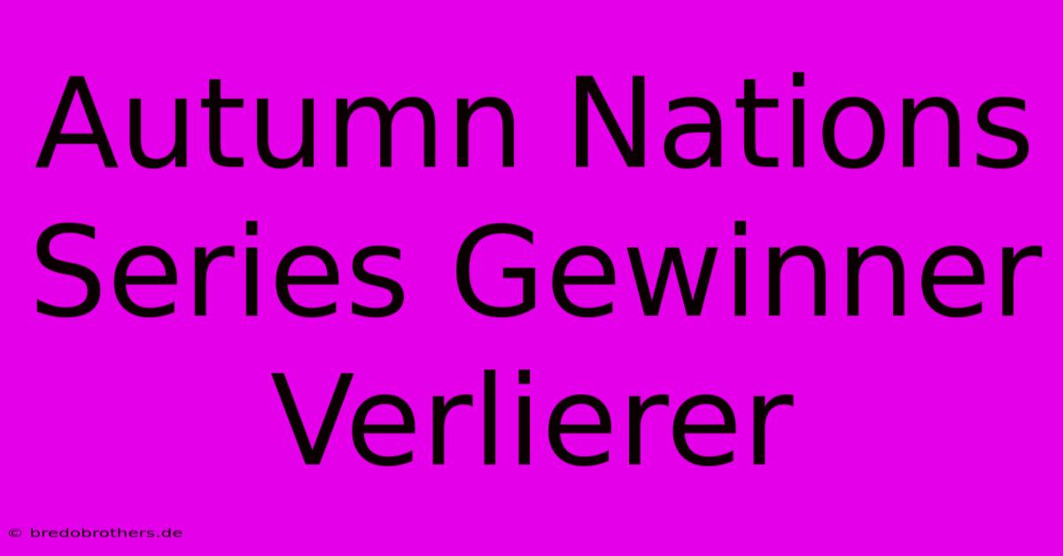 Autumn Nations Series Gewinner Verlierer