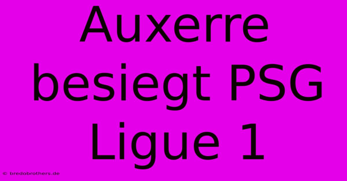 Auxerre Besiegt PSG Ligue 1