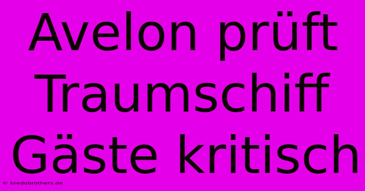 Avelon Prüft Traumschiff Gäste Kritisch