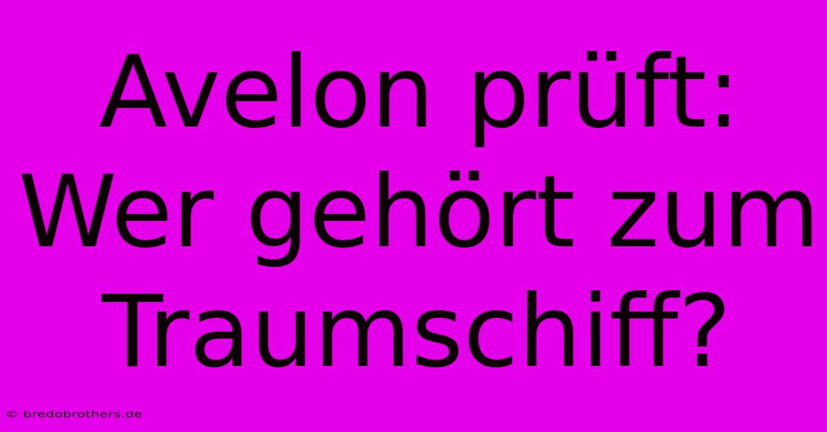 Avelon Prüft: Wer Gehört Zum Traumschiff?