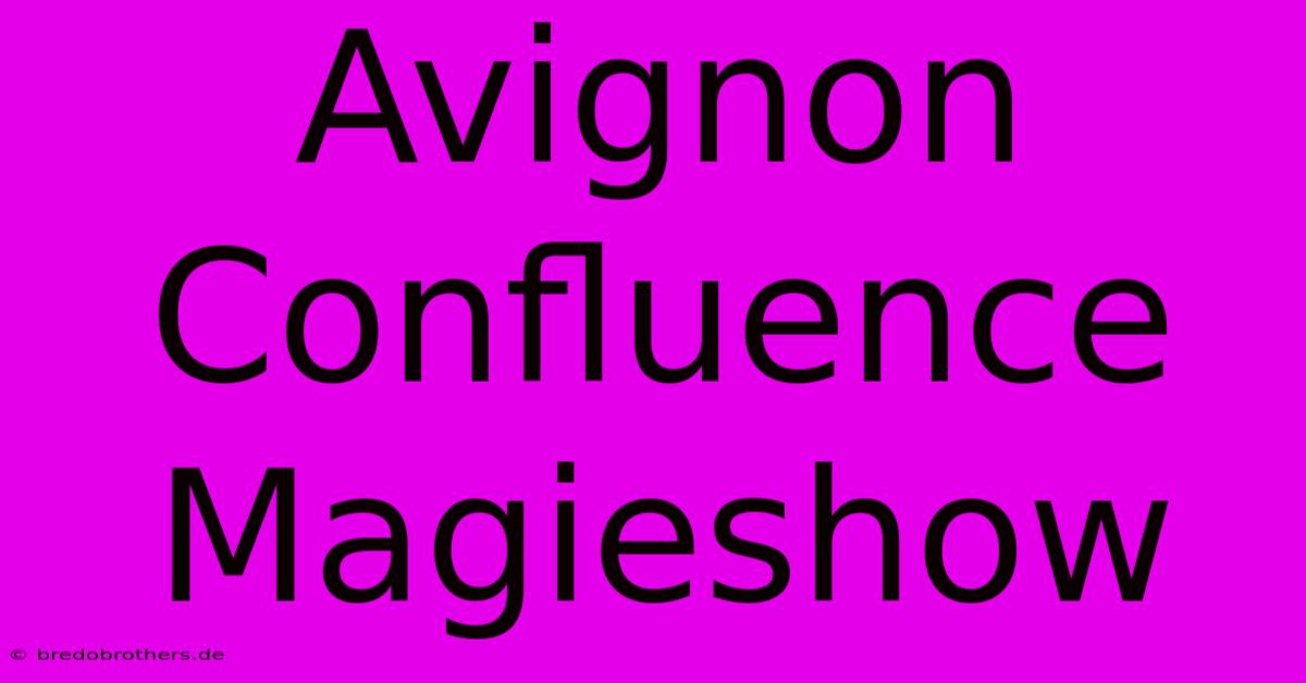 Avignon Confluence Magieshow