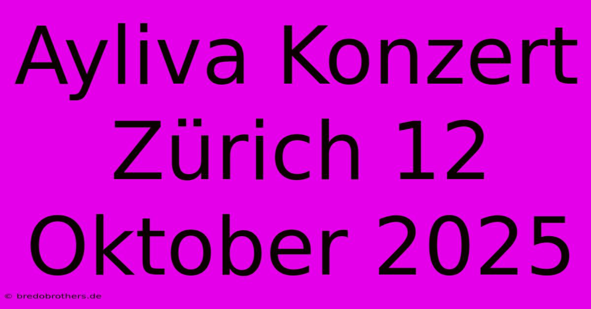 Ayliva Konzert Zürich 12 Oktober 2025 