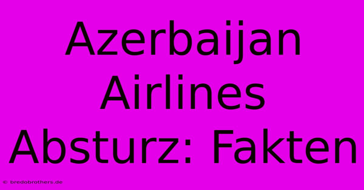 Azerbaijan Airlines Absturz: Fakten