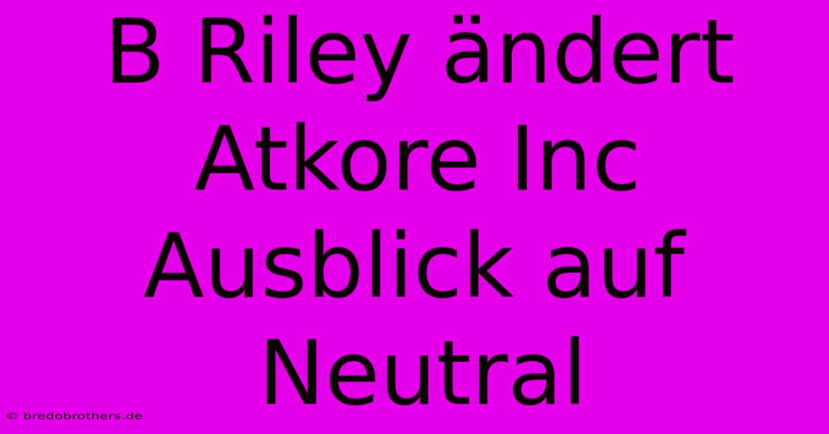 B Riley Ändert Atkore Inc Ausblick Auf Neutral