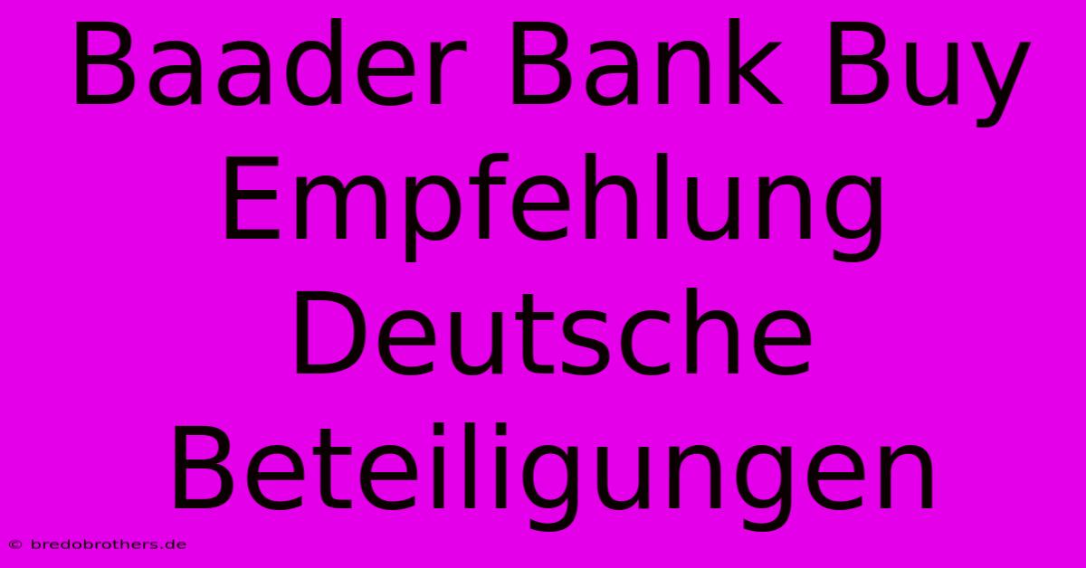 Baader Bank Buy Empfehlung Deutsche Beteiligungen