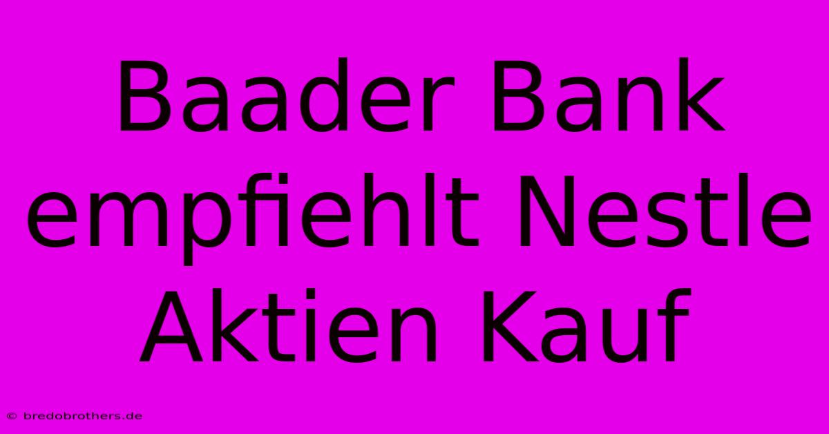 Baader Bank Empfiehlt Nestle Aktien Kauf