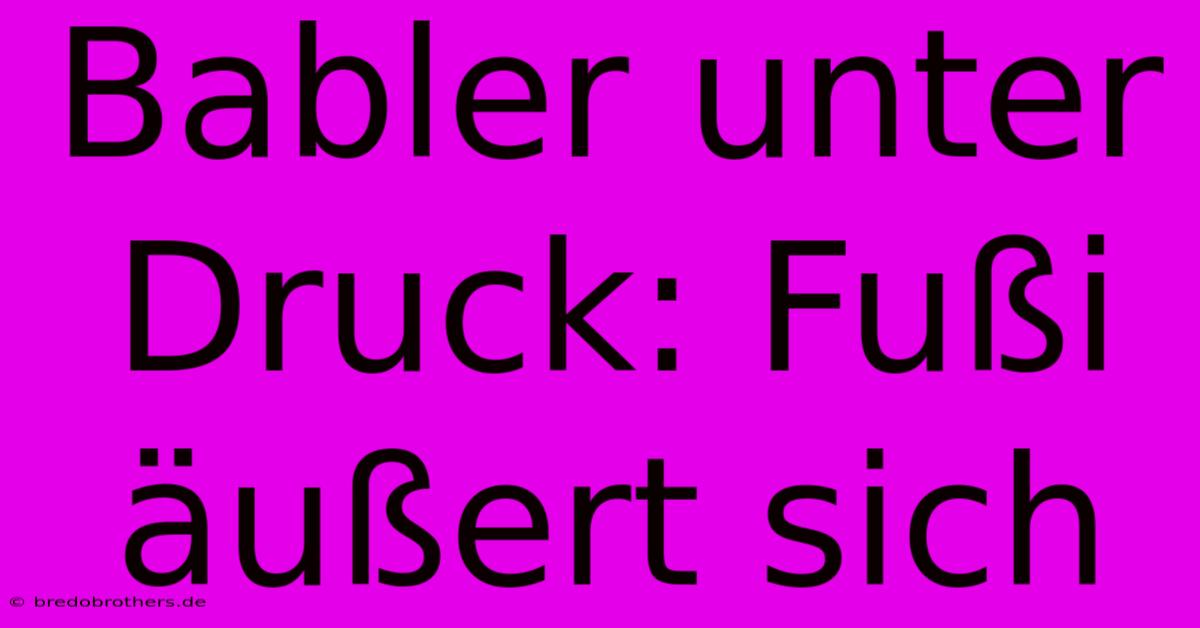 Babler Unter Druck: Fußi Äußert Sich