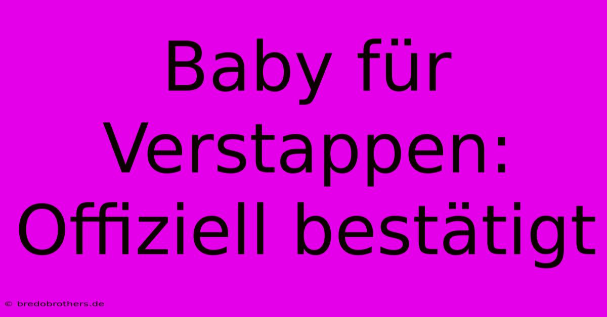 Baby Für Verstappen: Offiziell Bestätigt