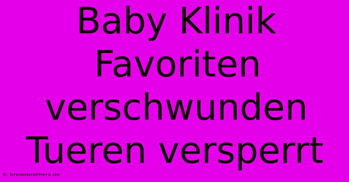 Baby Klinik Favoriten Verschwunden Tueren Versperrt