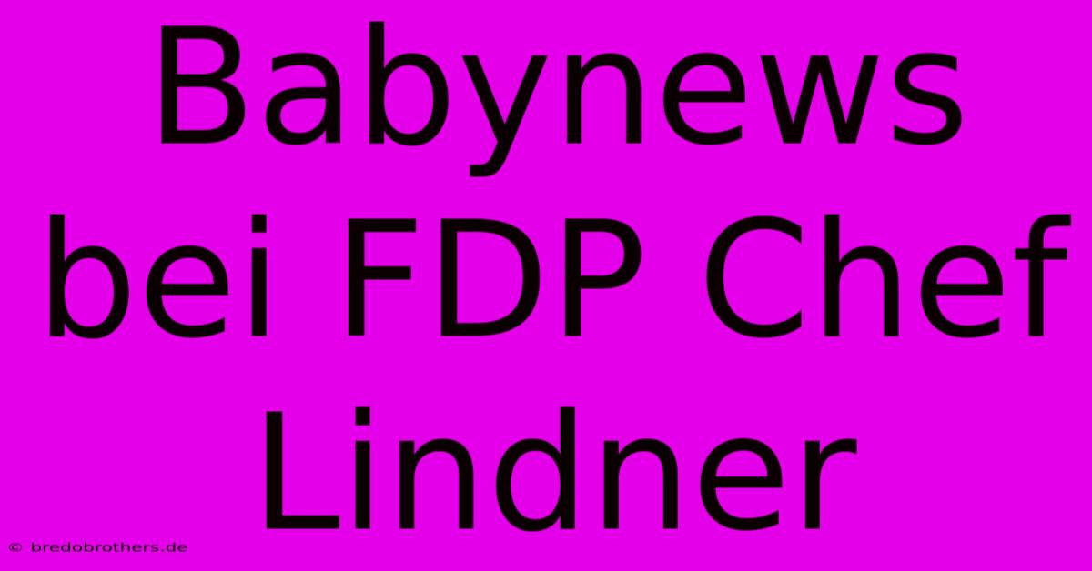 Babynews Bei FDP Chef Lindner