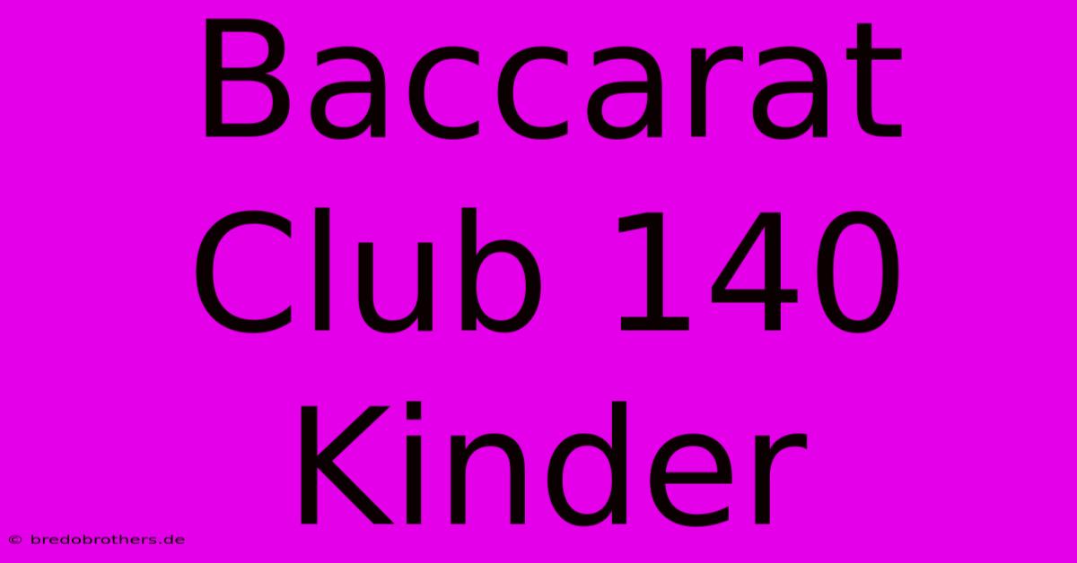 Baccarat Club 140 Kinder