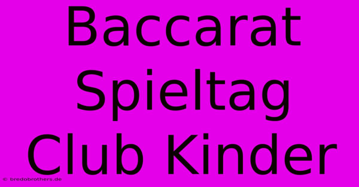 Baccarat Spieltag Club Kinder