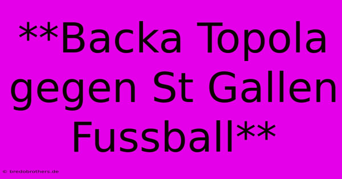 **Backa Topola Gegen St Gallen Fussball**