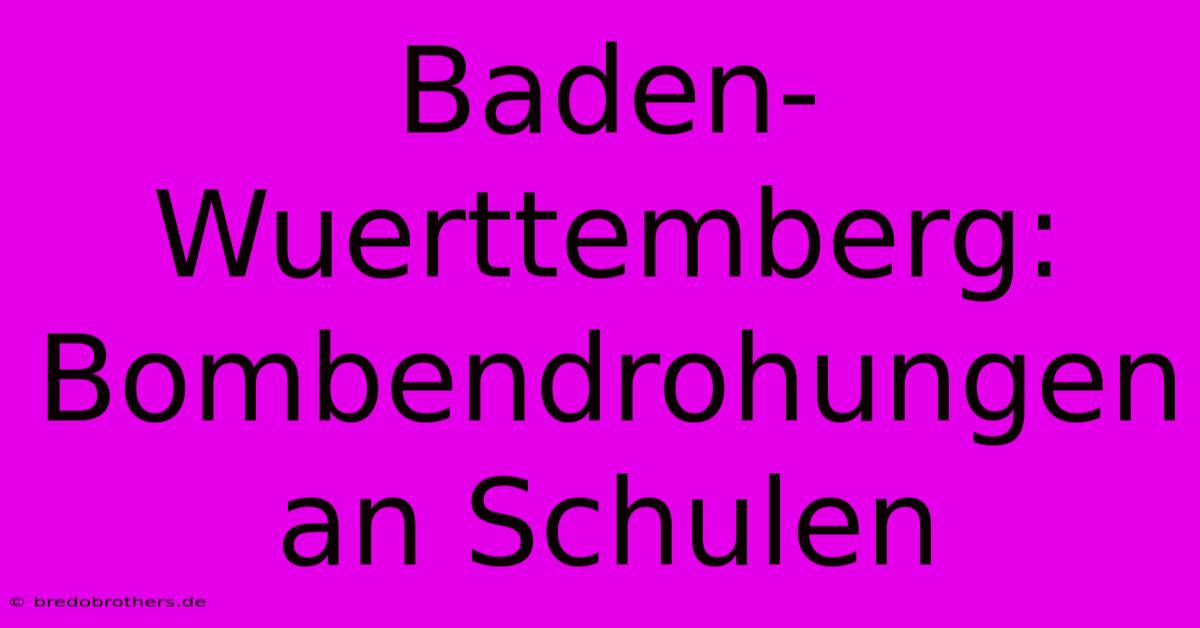 Baden-Wuerttemberg:  Bombendrohungen An Schulen