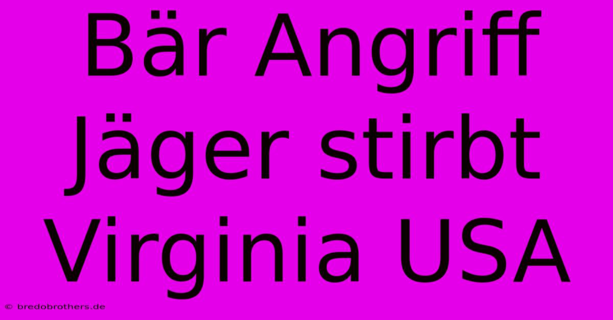 Bär Angriff Jäger Stirbt Virginia USA