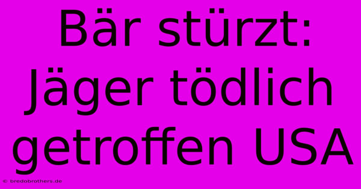 Bär Stürzt: Jäger Tödlich Getroffen USA