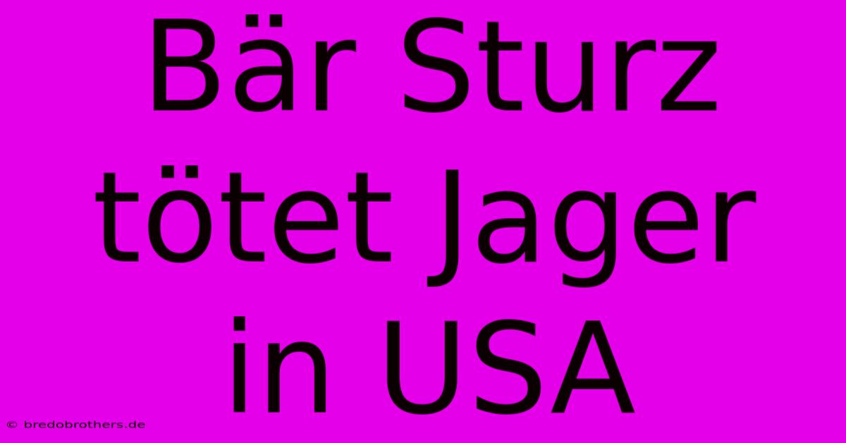 Bär Sturz Tötet Jager In USA