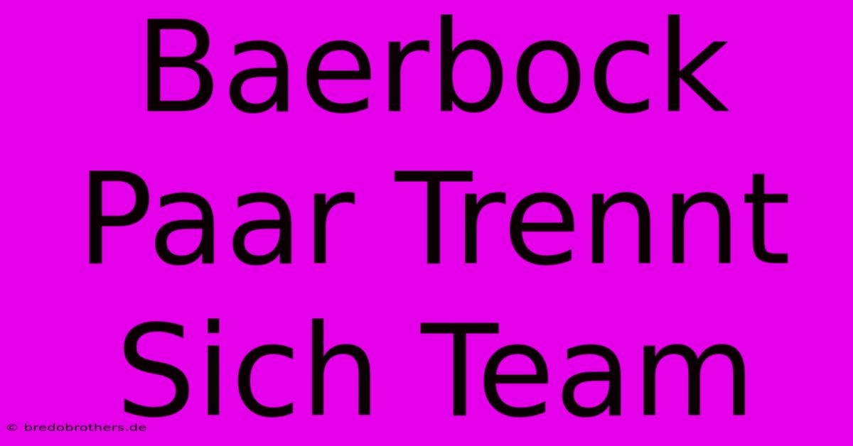 Baerbock Paar Trennt Sich Team