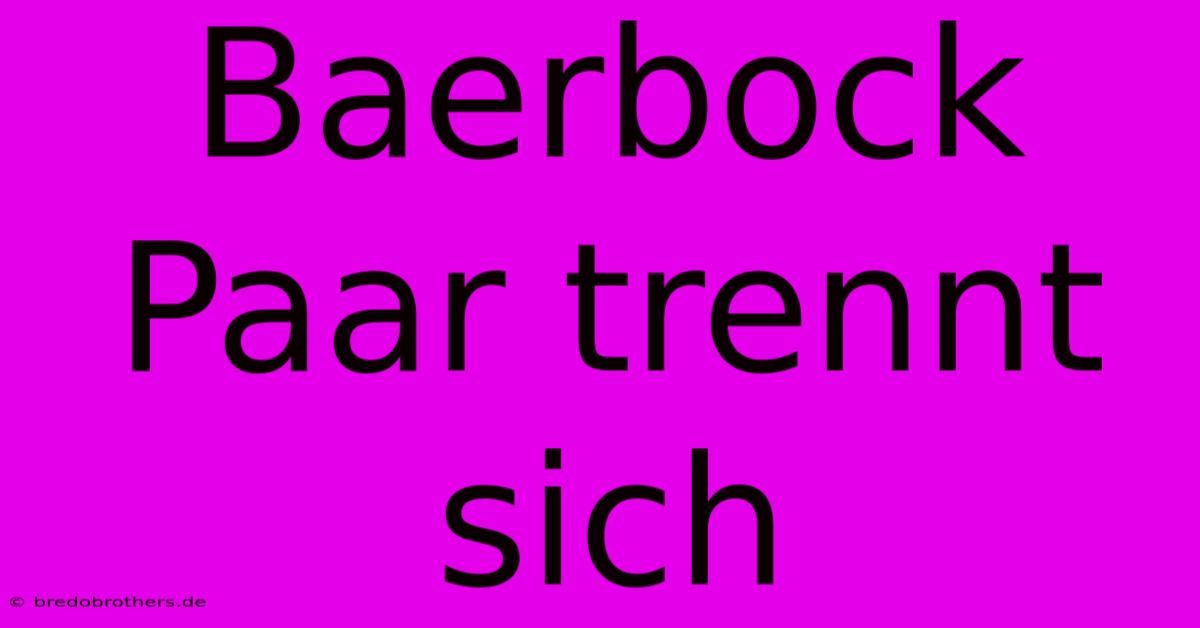 Baerbock Paar Trennt Sich