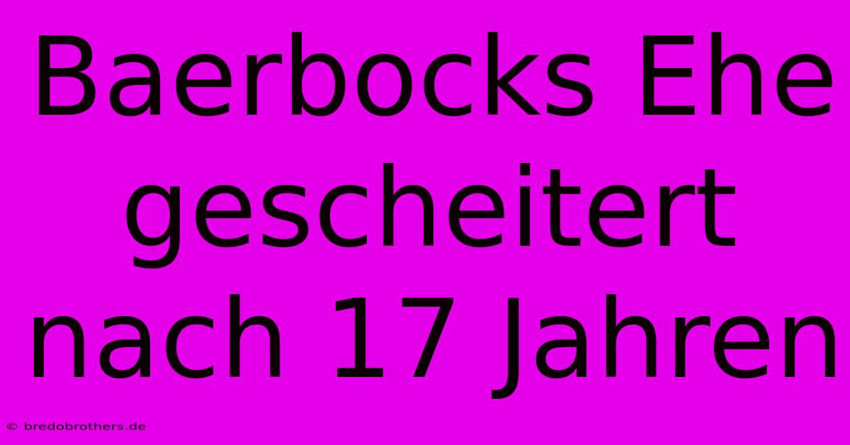 Baerbocks Ehe Gescheitert Nach 17 Jahren